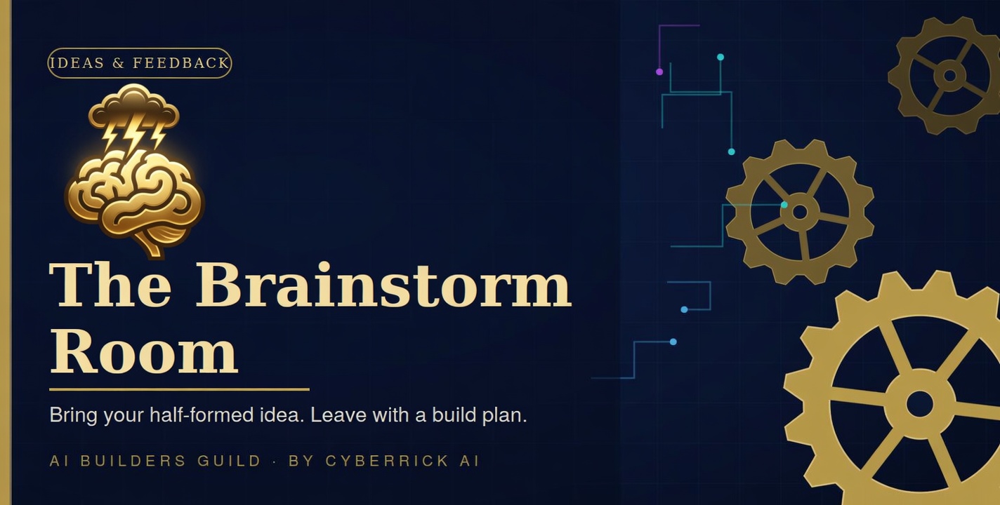 The Brainstorm Room — Ideas and feedback: bring your half-formed idea, leave with a build plan.