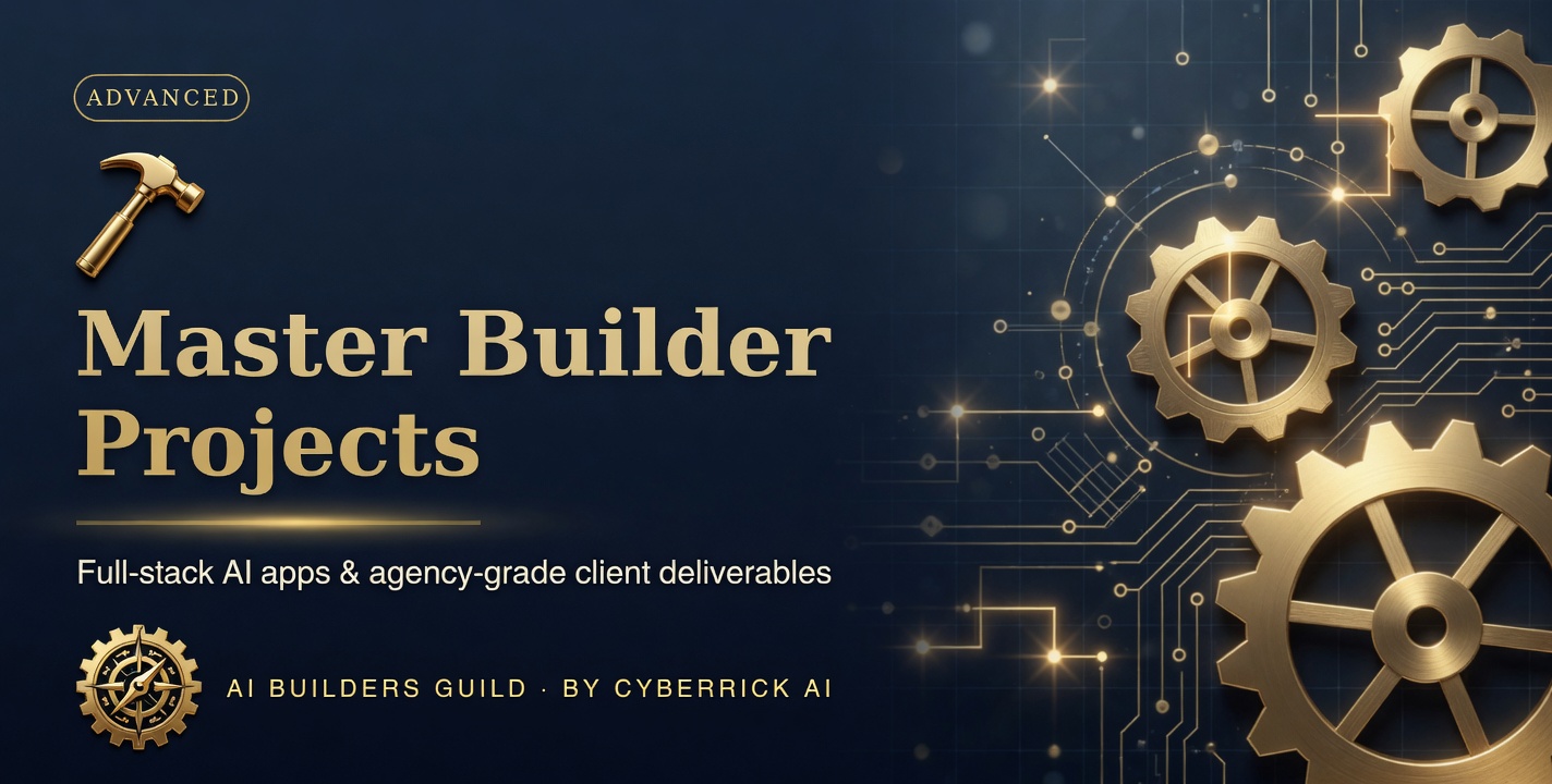 Master Builder Projects — Advanced: full-stack AI apps and agency-grade client deliverables.