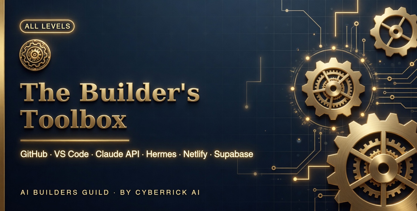 The Builder's Toolbox — All levels: GitHub, VS Code, Claude API, Hermes, Netlify, Supabase.